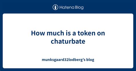 How Much Is A Token In Chaturbate: Decoding。